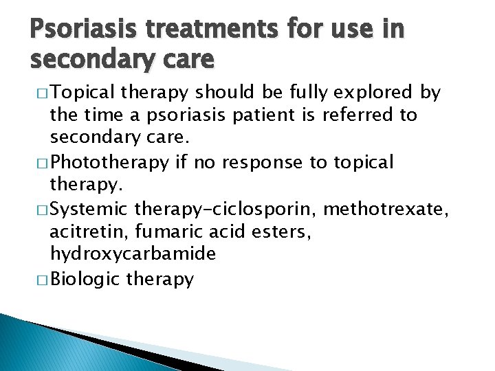Psoriasis treatments for use in secondary care � Topical therapy should be fully explored