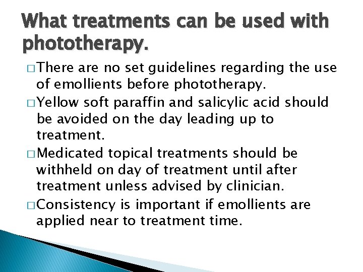 What treatments can be used with phototherapy. � There are no set guidelines regarding