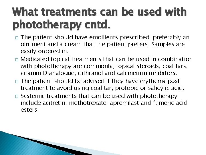 What treatments can be used with phototherapy cntd. � � The patient should have