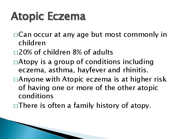 Atopic Eczema � Can occur at any age but most commonly in children �