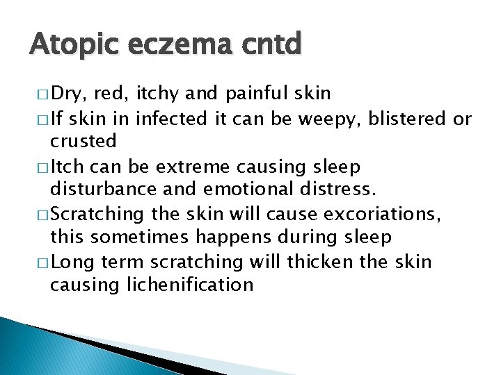 Atopic eczema cntd � Dry, red, itchy and painful skin � If skin in