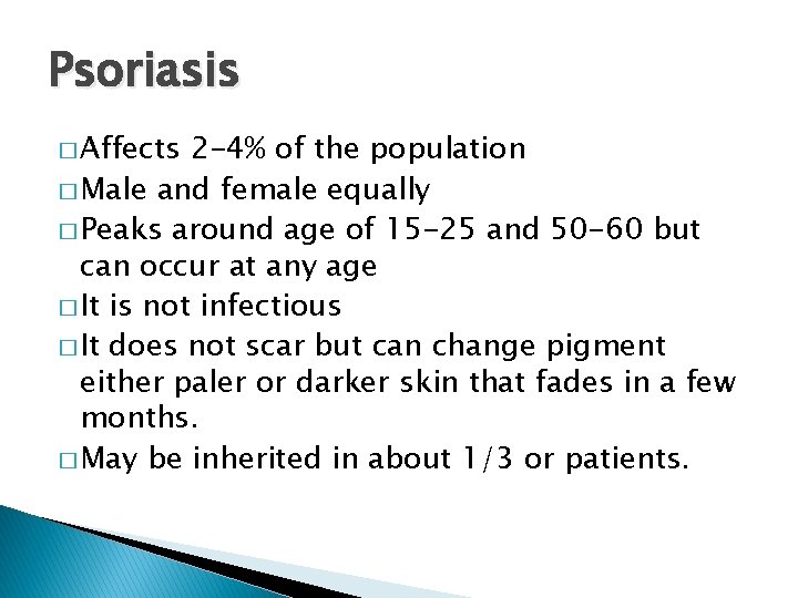 Psoriasis � Affects 2 -4% of the population � Male and female equally �