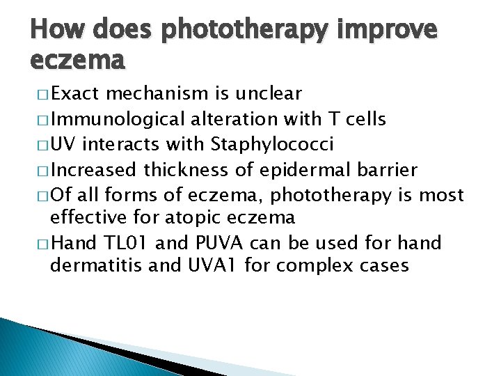 How does phototherapy improve eczema � Exact mechanism is unclear � Immunological alteration with
