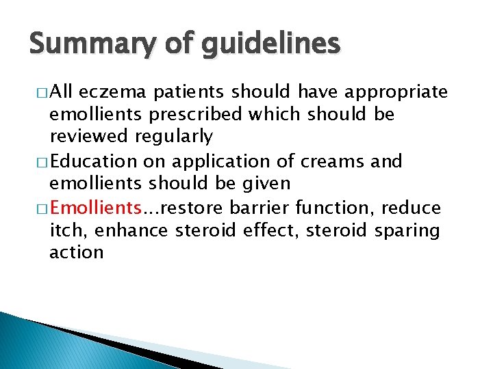 Summary of guidelines � All eczema patients should have appropriate emollients prescribed which should