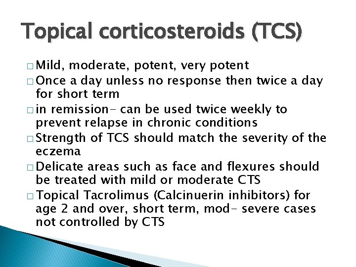 Topical corticosteroids (TCS) � Mild, moderate, potent, very potent � Once a day unless
