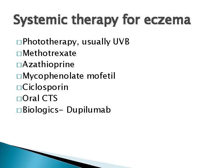 Systemic therapy for eczema � Phototherapy, � Methotrexate � Azathioprine usually UVB � Mycophenolate