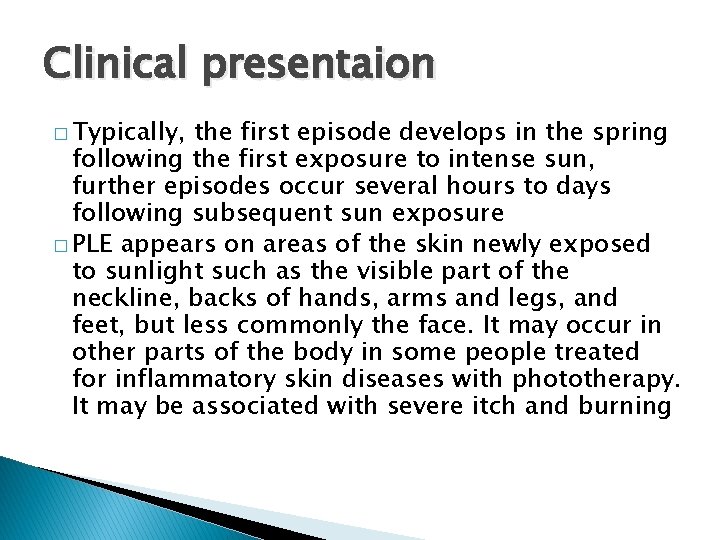 Clinical presentaion � Typically, the first episode develops in the spring following the first