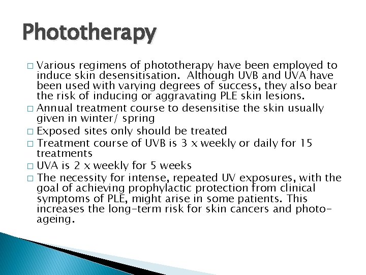 Phototherapy Various regimens of phototherapy have been employed to induce skin desensitisation. Although UVB