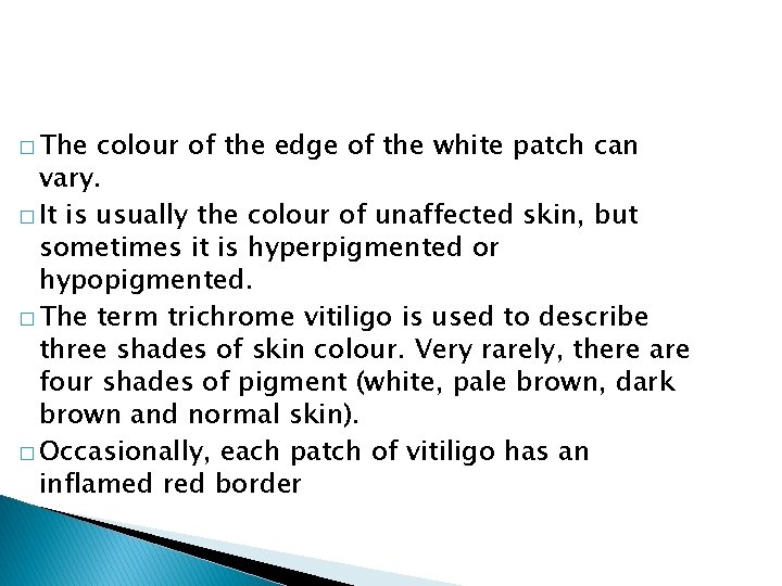 � The colour of the edge of the white patch can vary. � It