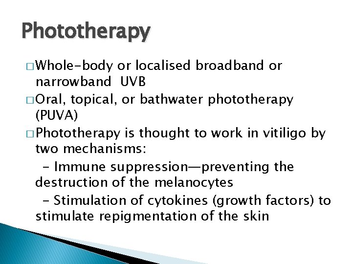 Phototherapy � Whole-body or localised broadband or narrowband UVB � Oral, topical, or bathwater