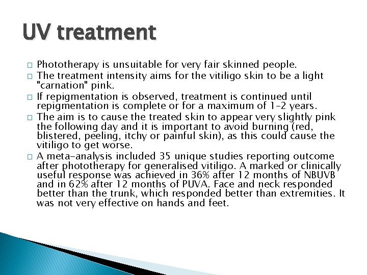UV treatment � � � Phototherapy is unsuitable for very fair skinned people. The