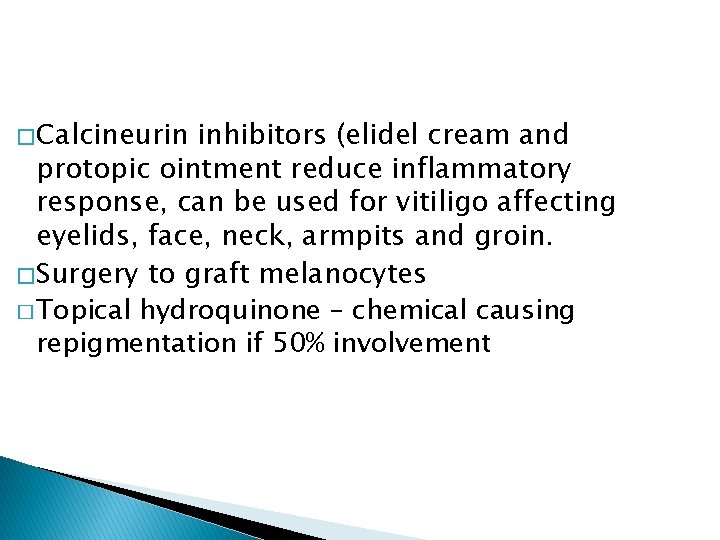 � Calcineurin inhibitors (elidel cream and protopic ointment reduce inflammatory response, can be used