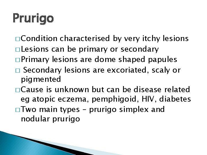 Prurigo � Condition characterised by very itchy lesions � Lesions can be primary or