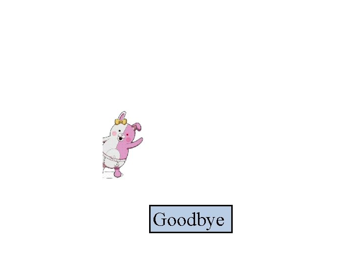 Goodbye 