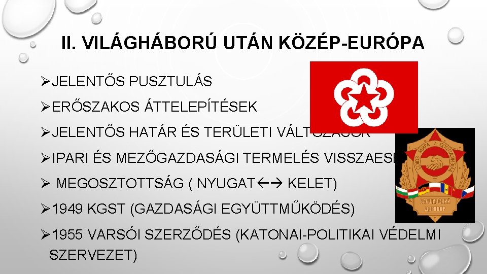 II. VILÁGHÁBORÚ UTÁN KÖZÉP-EURÓPA ØJELENTŐS PUSZTULÁS ØERŐSZAKOS ÁTTELEPÍTÉSEK ØJELENTŐS HATÁR ÉS TERÜLETI VÁLTOZÁSOK ØIPARI