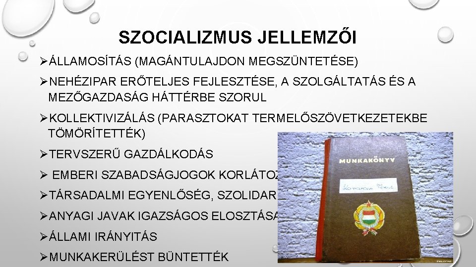 SZOCIALIZMUS JELLEMZŐI ØÁLLAMOSÍTÁS (MAGÁNTULAJDON MEGSZÜNTETÉSE) ØNEHÉZIPAR ERŐTELJES FEJLESZTÉSE, A SZOLGÁLTATÁS ÉS A MEZŐGAZDASÁG HÁTTÉRBE