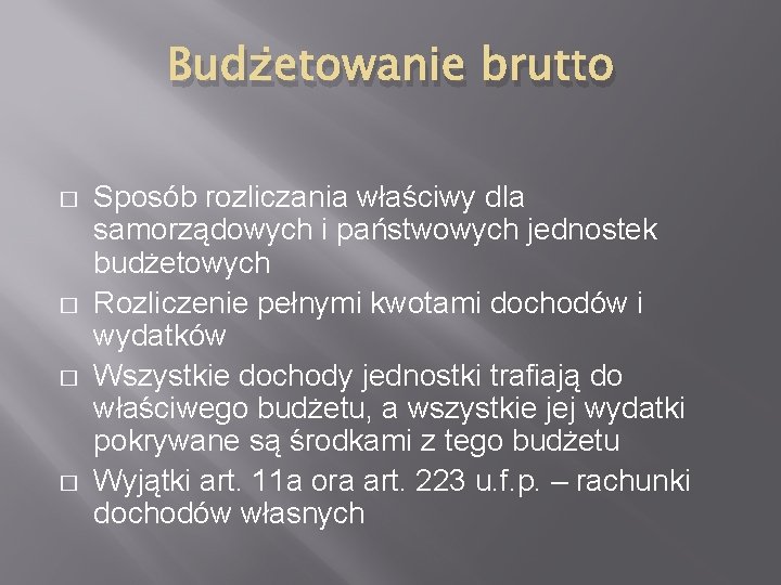 Budżetowanie brutto � � Sposób rozliczania właściwy dla samorządowych i państwowych jednostek budżetowych Rozliczenie