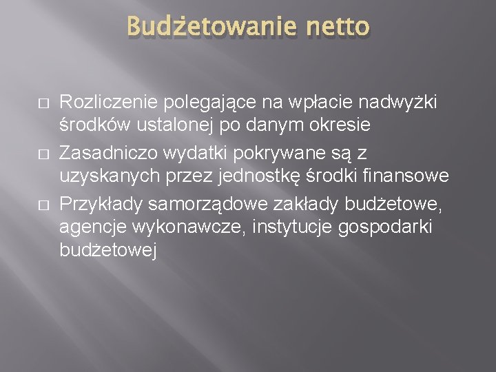 Budżetowanie netto � � � Rozliczenie polegające na wpłacie nadwyżki środków ustalonej po danym