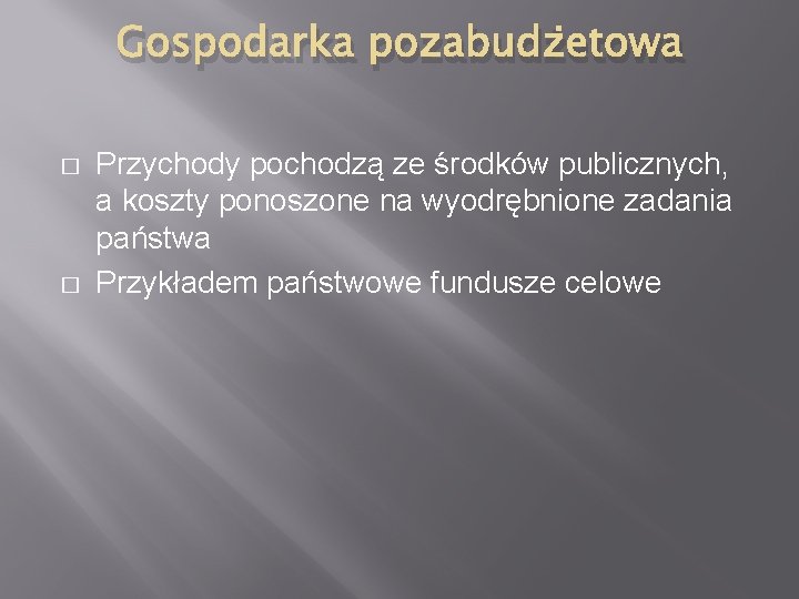 Gospodarka pozabudżetowa � � Przychody pochodzą ze środków publicznych, a koszty ponoszone na wyodrębnione