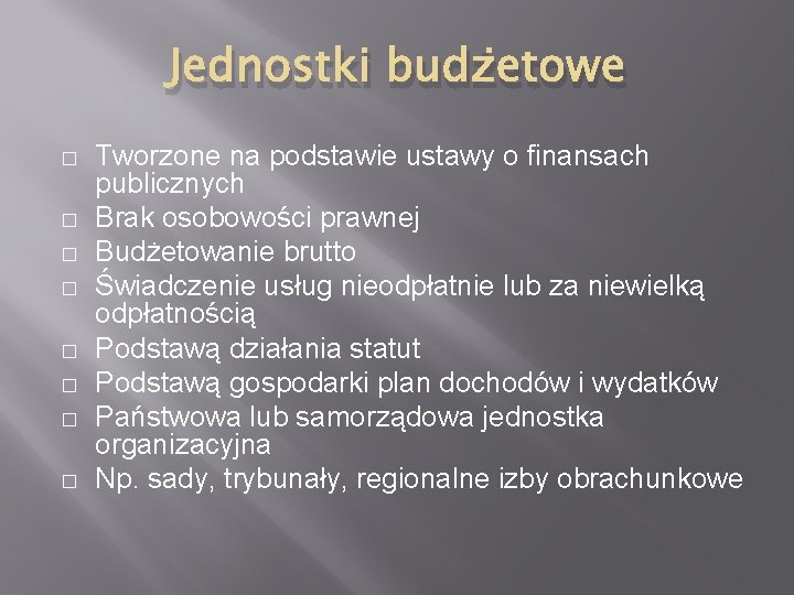 Jednostki budżetowe � � � � Tworzone na podstawie ustawy o finansach publicznych Brak