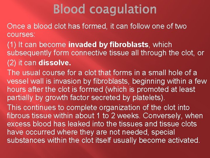 Once a blood clot has formed, it can follow one of two courses: (1)