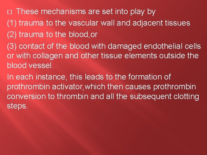 These mechanisms are set into play by (1) trauma to the vascular wall and