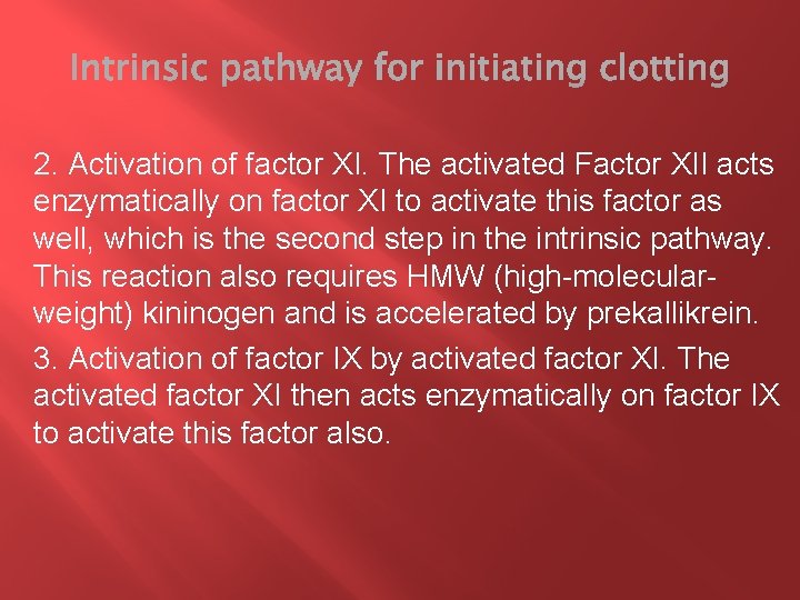 2. Activation of factor XI. The activated Factor XII acts enzymatically on factor XI