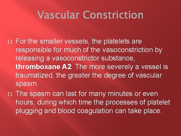 � � For the smaller vessels, the platelets are responsible for much of the