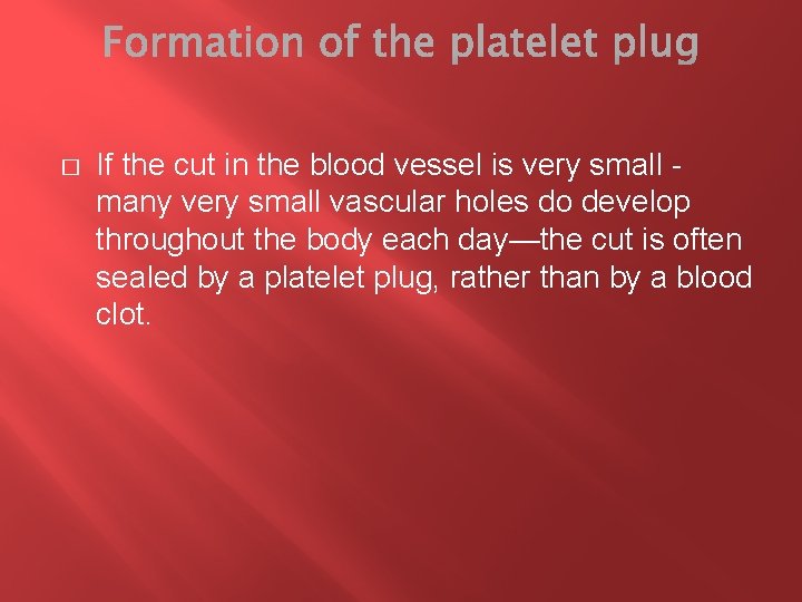 � If the cut in the blood vessel is very small - many very