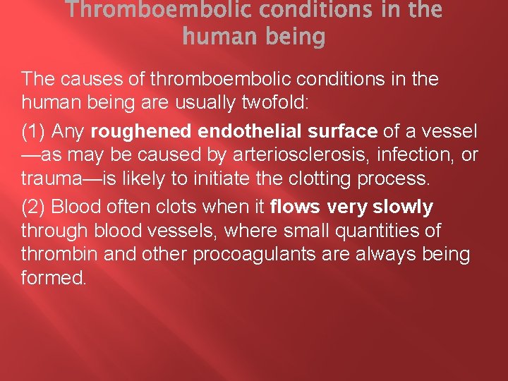 The causes of thromboembolic conditions in the human being are usually twofold: (1) Any