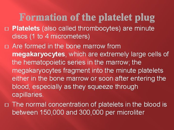 � � � Platelets (also called thrombocytes) are minute discs (1 to 4 micrometers)