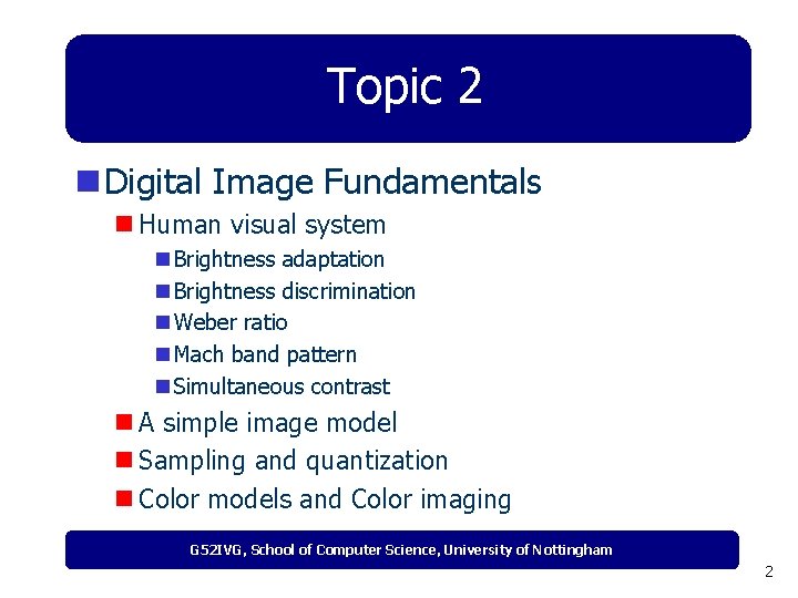 Topic 2 n Digital Image Fundamentals n Human visual system n Brightness adaptation n
