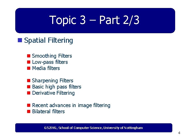 Topic 3 – Part 2/3 n Spatial Filtering n Smoothing Filters n Low-pass filters