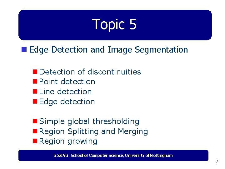 Topic 5 n Edge Detection and Image Segmentation n Detection of discontinuities n Point