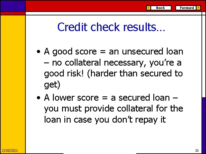 Credit check results… • A good score = an unsecured loan – no collateral