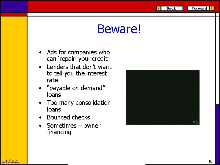 Beware! • Ads for companies who can ‘repair’ your credit • Lenders that don’t