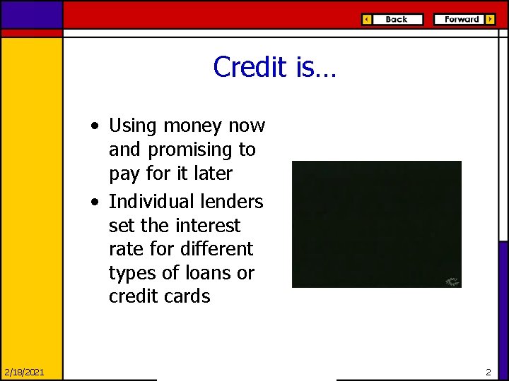 Credit is… • Using money now and promising to pay for it later •