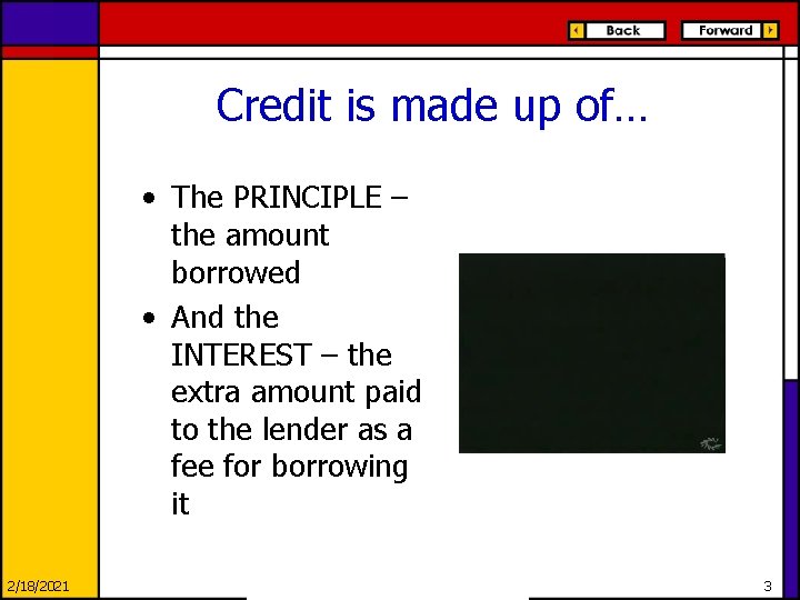 Credit is made up of… • The PRINCIPLE – the amount borrowed • And