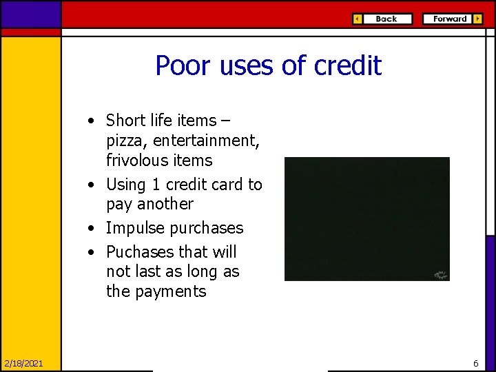 Poor uses of credit • Short life items – pizza, entertainment, frivolous items •