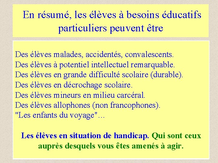  En résumé, les élèves à besoins éducatifs particuliers peuvent être Des élèves malades,