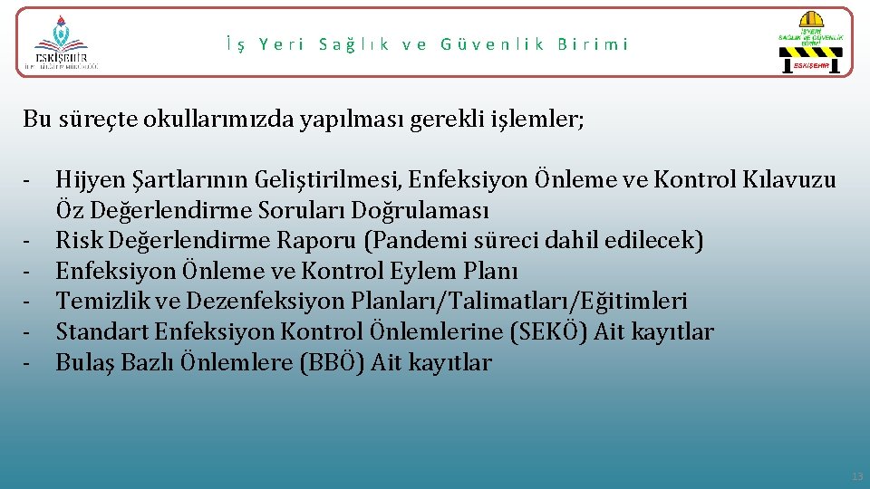 İş Yeri Sağlık ve Güvenlik Birimi Bu süreçte okullarımızda yapılması gerekli işlemler; - Hijyen