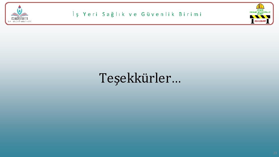 İş Yeri Sağlık ve Güvenlik Birimi Teşekkürler… 23 