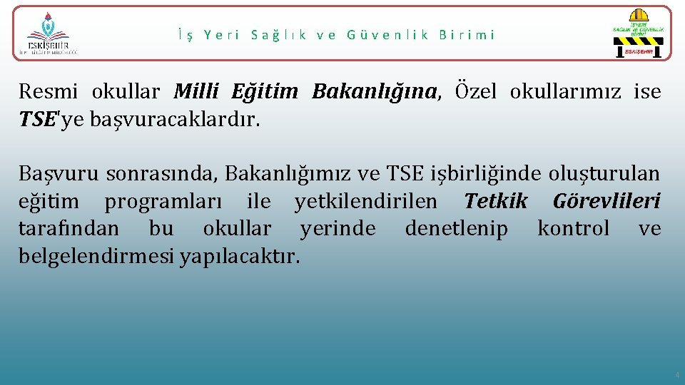 İş Yeri Sağlık ve Güvenlik Birimi Resmi okullar Milli Eğitim Bakanlığına, Özel okullarımız ise