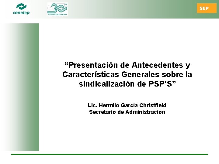 “Presentación de Antecedentes y Características Generales sobre la sindicalización de PSP’S” Lic. Hermilo García