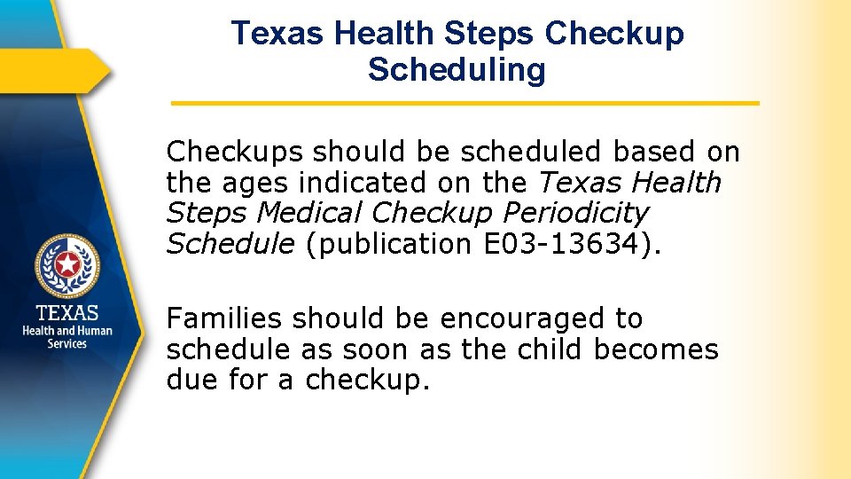 Texas Health Steps Checkup Scheduling Checkups should be scheduled based on the ages indicated