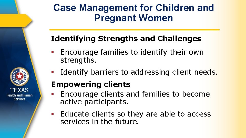 Case Management for Children and Pregnant Women Identifying Strengths and Challenges § Encourage families