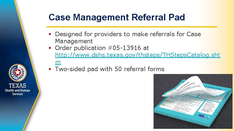 Case Management Referral Pad § Designed for providers to make referrals for Case Management