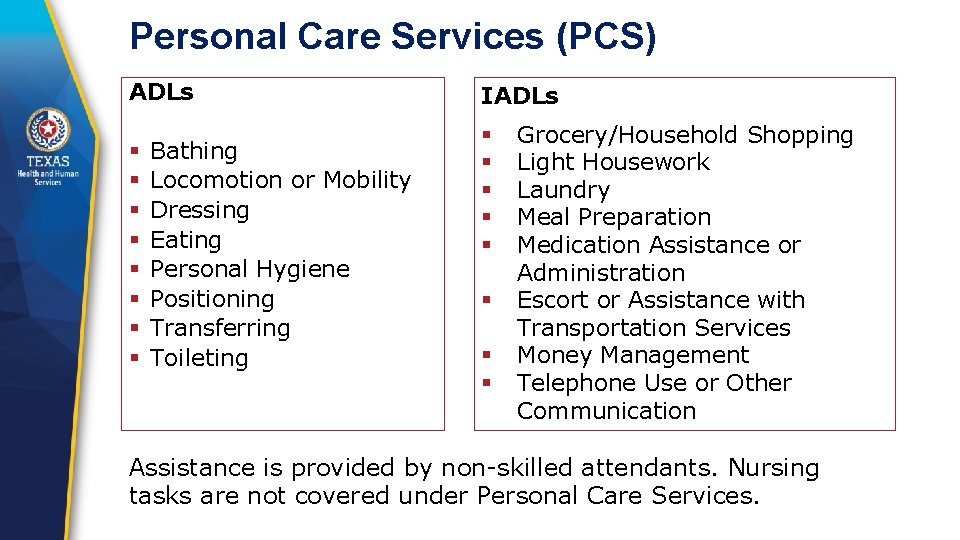 Personal Care Services (PCS) ADLs § Bathing § Locomotion or Mobility § Dressing §