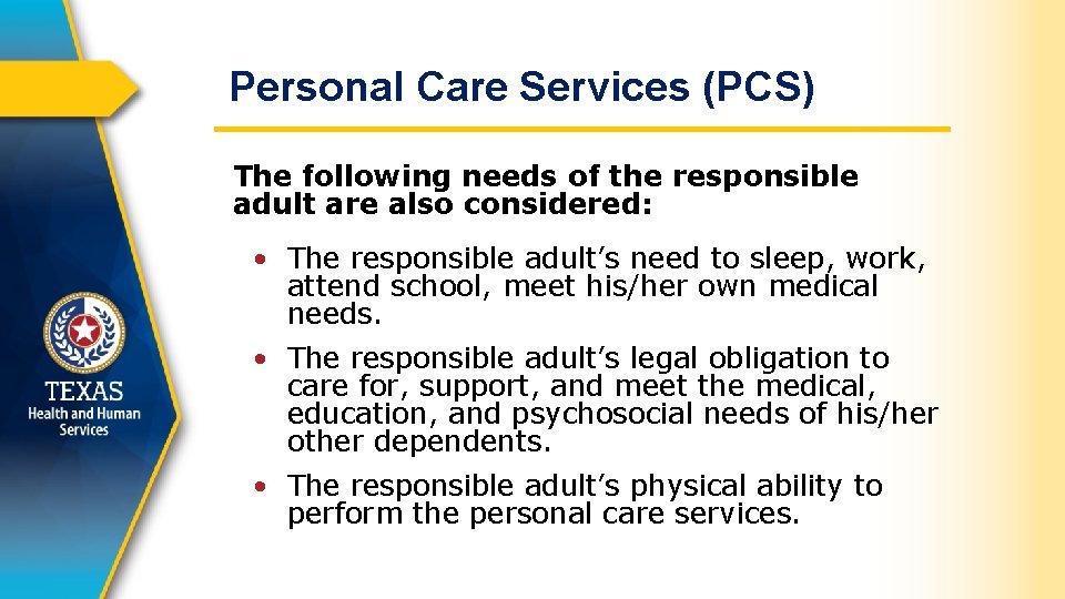 Personal Care Services (PCS) The following needs of the responsible adult are also considered: