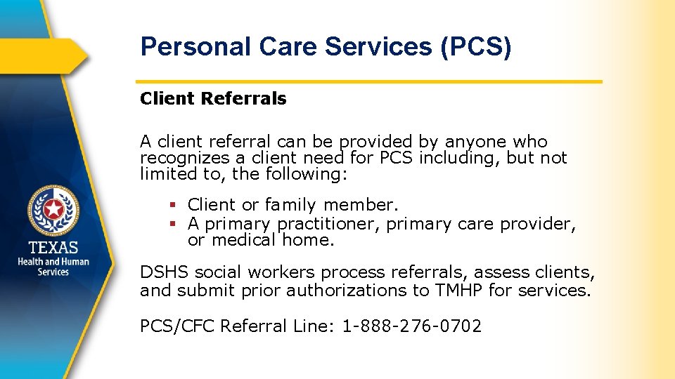 Personal Care Services (PCS) Client Referrals A client referral can be provided by anyone